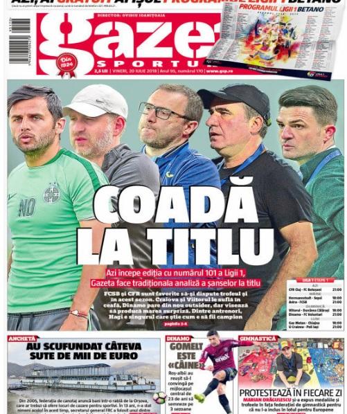 Revista presei sportive, 20.07.2018: Liga 1 pornește la drum azi; Dinamo, super-transfer pe ultima sută de metri, Barcelona dă asaltul asupra unui star din Anglia