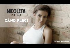Nicoleta Nuca - Cand Pleci | VIDEOCLIP