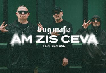 Noua Piesă Monstru a Verii: B.U.G Mafia feat. Lexi Cali - „Am zis ceva”