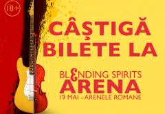 Castiga bilete la concertul Blending Spirits. Pe 19 mai la Arenele Romane