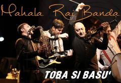Hitul care trezește România - Mahala Rai Banda - „Toba si basu´ “