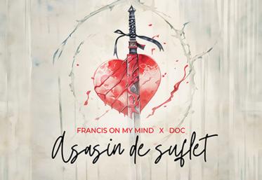 Francis On My Mind și DOC au lansat videoclipul melodiei "Asasin de suflet"