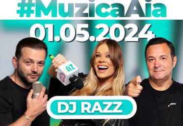 Muzica Aia x DJ Razz, episod special de 1 Mai 