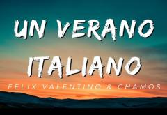 Piesa de zvâc | “Un Verano Italiano" -  Felix Valentino & Chamos