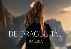 Hitul care a trezit România: Raluka - „De dragul tău”