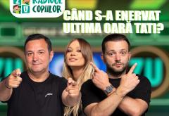 Radioul Copiilor: Când s-a enervat ultima oară tati?