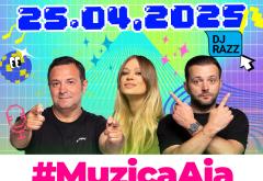 Muzica Aia x DJ Razz | Ultimul weekend din aprilie 2025 începe cu #MuzicaAia