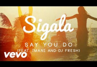 Sigala ft. Imani, DJ Fresh - Say You Do