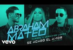 Abraham Mateo, Yandel, Jennifer Lopez - Se Acabó el Amor | PIESĂ NOUĂ