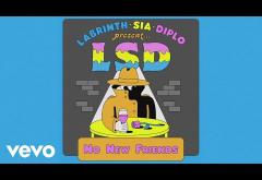 LSD ft. Sia, Diplo, Labrinth - No New Friends | piesă nouă