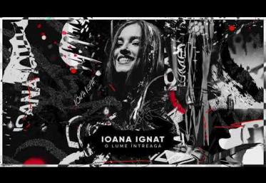 Ioana Ignat - O lume intreagă | piesă nouă 
