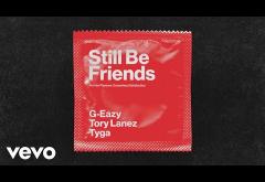 G-Eazy  ft. Tory Lanez, Tyga - Still Be Friends | piesă nouă