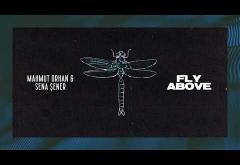 Mahmut Orhan & Sena Sener - Fly Above | piesă nouă