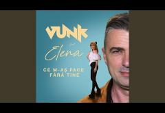 VUNK feat. Elena Gheorghe - Ce m-aș face fără tine | piesă nouă