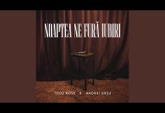 Theo Rose x Andrei Ursu - Noaptea ne fură iubiri | piesă nouă