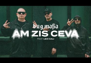 B.U.G. Mafia feat. Lexii Cali - Am zis ceva | videoclip
